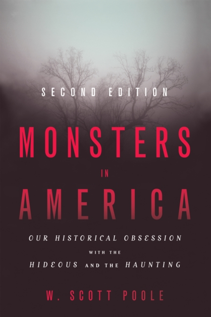 Monsters in America : Our Historical Obsession with the Hideous and the Haunting, EPUB eBook
