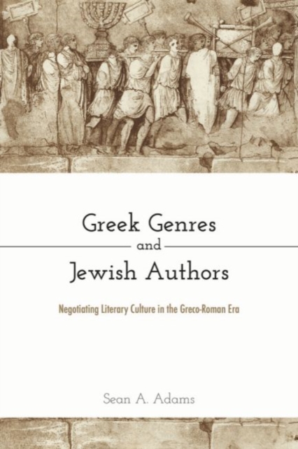 Greek Genres and Jewish Authors : Negotiating Literary Culture in the Greco-Roman Era, Hardback Book