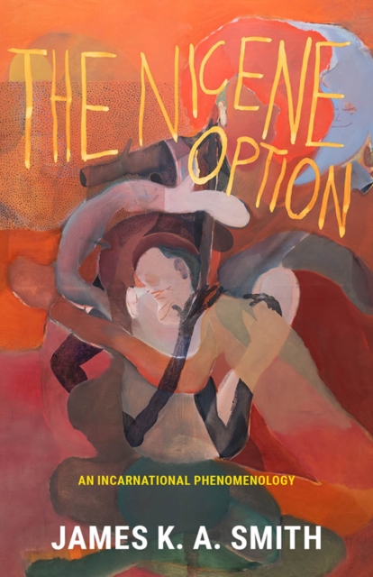 The Nicene Option : An Incarnational Phenomenology, EPUB eBook
