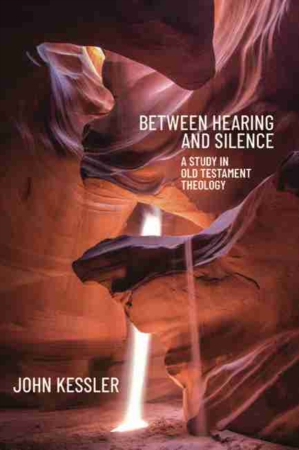 Between Hearing and Silence : A Study in Old Testament Theology, Paperback / softback Book
