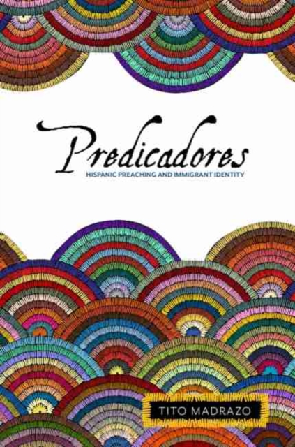 Predicadores : Hispanic Preaching and Immigrant Identity, Hardback Book