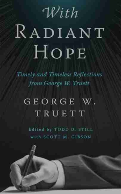 With Radiant Hope : Timely and Timeless Reflections from George W. Truett, Hardback Book