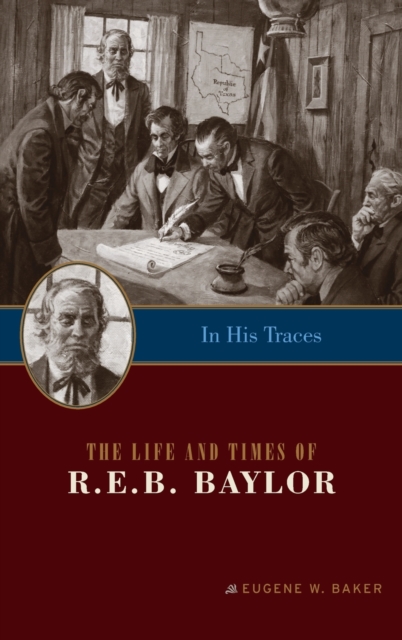 In His Traces : The Life and Times of R.E.B. Baylor, Hardback Book