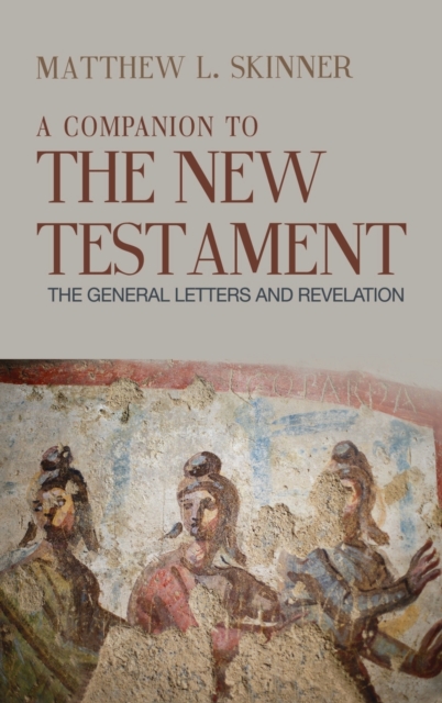 A Companion to the New Testament : The General Letters and Revelation, Hardback Book