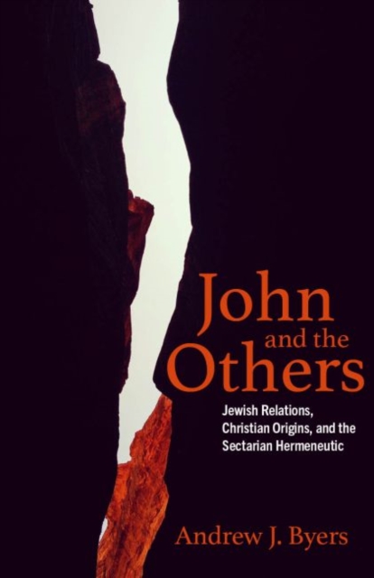 John and the Others : Jewish Relations, Christian Origins, and the Sectarian Hermeneutic, Hardback Book