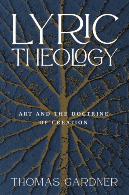 Lyric Theology : Art and the Doctrine of Creation, Hardback Book