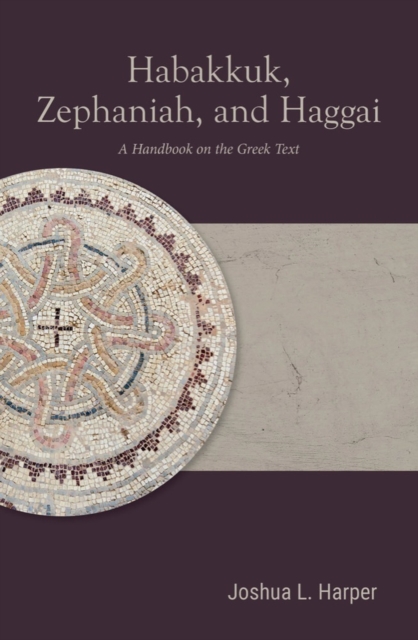 Habakkuk, Zephaniah, and Haggai : A Handbook on the Greek Text, Paperback / softback Book
