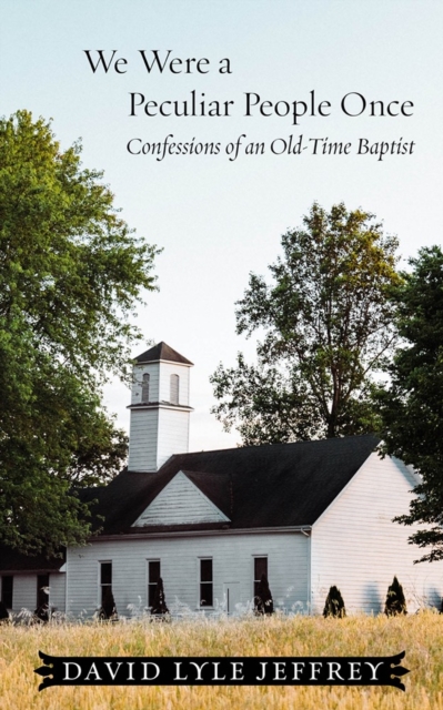 We Were a Peculiar People Once : Confessions of an Old-Time Baptist, Hardback Book