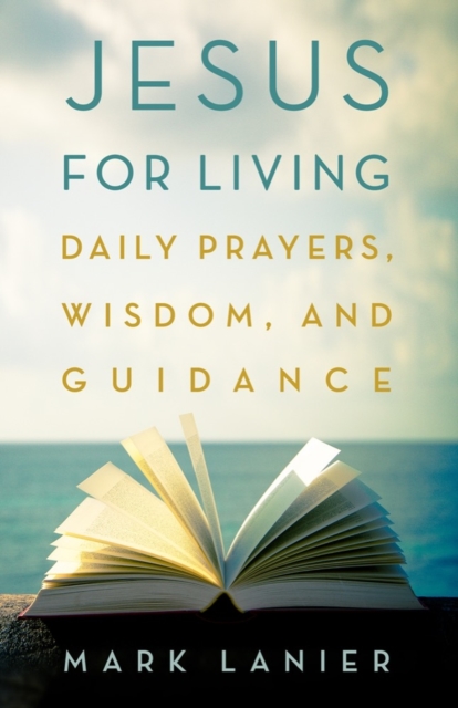Jesus for Living : Daily Prayers, Wisdom, and Guidance, Hardback Book