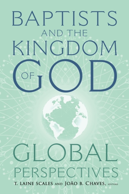 Baptists and the Kingdom of God : Global Perspectives, Hardback Book