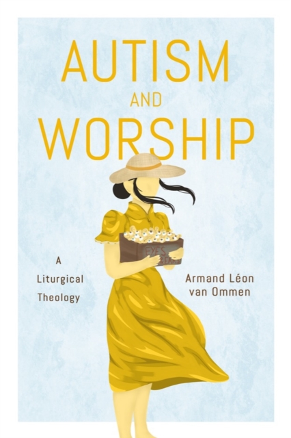 Autism and Worship : A Liturgical Theology, Hardback Book