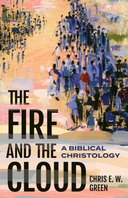 The Fire and the Cloud : A Biblical Christology, Hardback Book