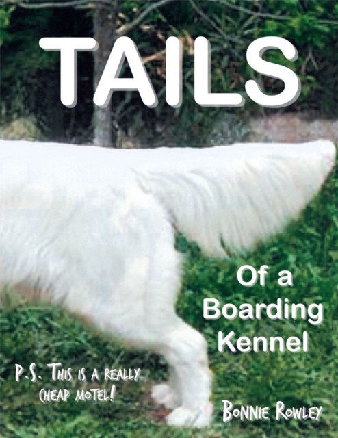 Tails of a Boarding Kennel : P.S. This Is a Really Cheap Motel!, EPUB eBook