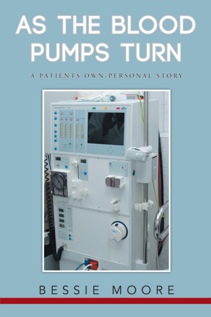 As the Blood Pumps Turn : A Patients Own-Personal Story, EPUB eBook