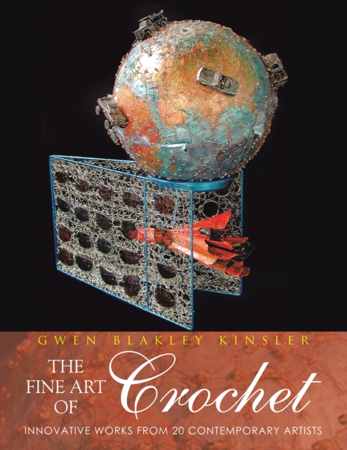 The Fine Art of Crochet : Innovative Works from Twenty Contemporary Artists, EPUB eBook