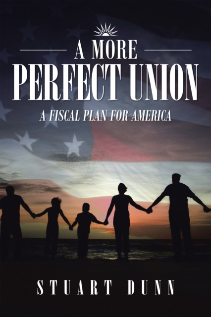 A More Perfect Union : A Fiscal Plan for America, EPUB eBook