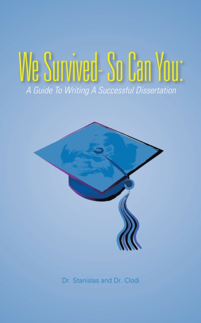 We Survived- so Can You: : A Guide to Writing a Successful Dissertation, EPUB eBook