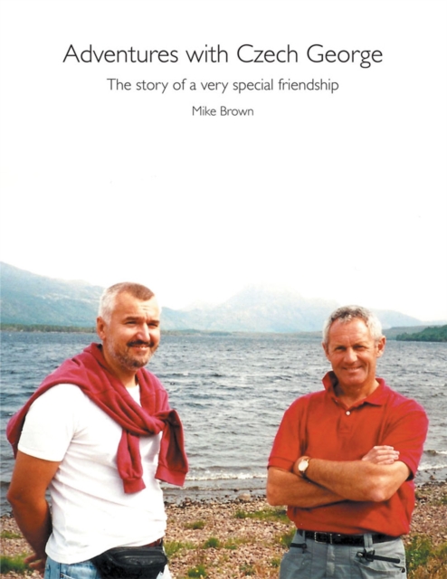 Adventures with Czech George : The Story of a Very Special Friendship, EPUB eBook