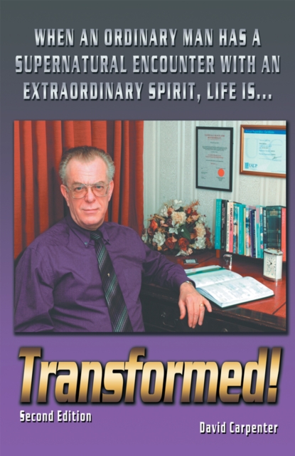 Transformed!   Second Edition : When an Ordinary Man Has a Supernatural Encounter with an Extraordinary Spirit, Life Is, EPUB eBook