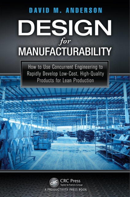 Design for Manufacturability : How to Use Concurrent Engineering to Rapidly Develop Low-Cost, High-Quality Products for Lean Production, PDF eBook