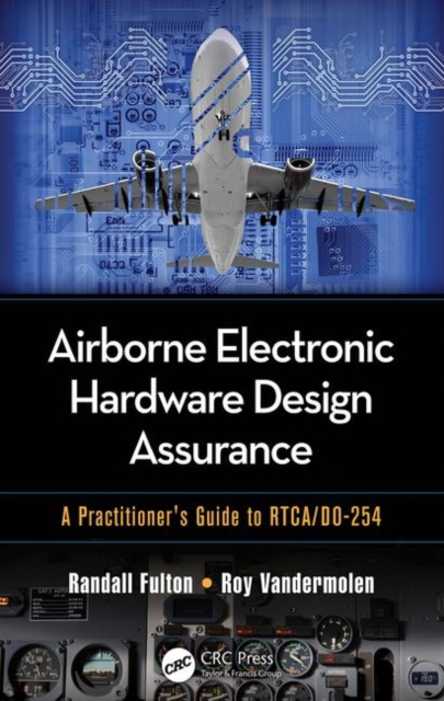 Airborne Electronic Hardware Design Assurance : A Practitioner's Guide to RTCA/DO-254, Hardback Book