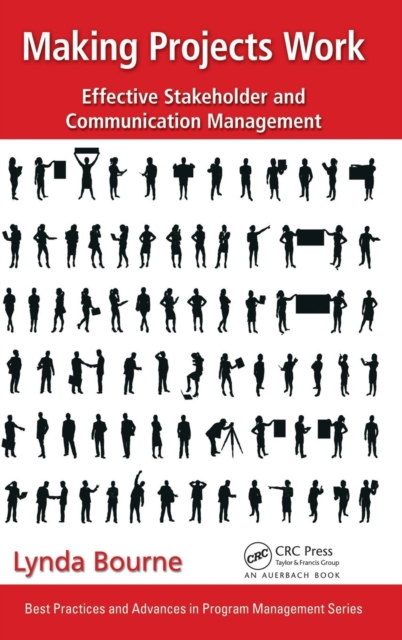 Making Projects Work : Effective Stakeholder and Communication Management, Hardback Book