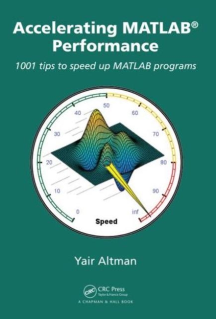 Accelerating MATLAB Performance : 1001 tips to speed up MATLAB programs, Hardback Book