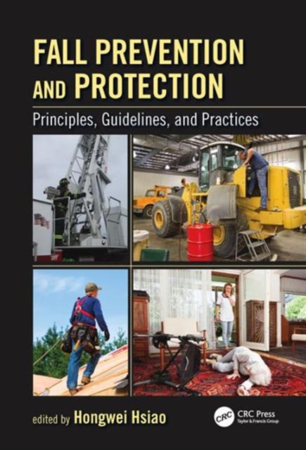 Fall Prevention and Protection : Principles, Guidelines, and Practices, Hardback Book