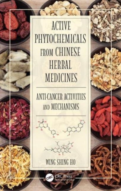 Active Phytochemicals from Chinese Herbal Medicines : Anti-Cancer Activities and Mechanisms, Hardback Book