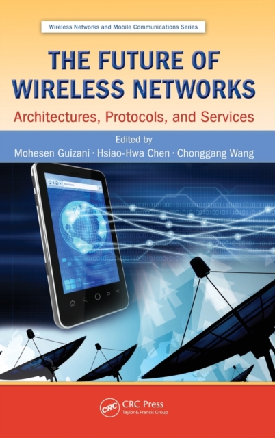 The Future of Wireless Networks : Architectures, Protocols, and Services, Hardback Book