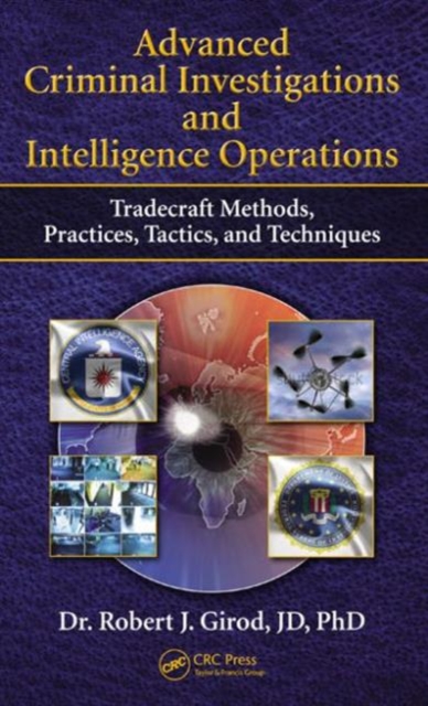 Advanced Criminal Investigations and Intelligence Operations : Tradecraft Methods, Practices, Tactics, and Techniques, Hardback Book