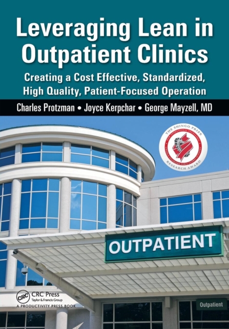 Leveraging Lean in Outpatient Clinics : Creating a Cost Effective, Standardized, High Quality, Patient-Focused Operation, Paperback / softback Book