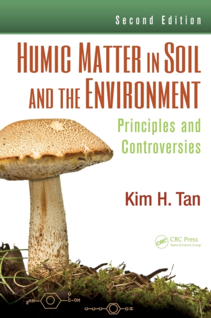 Humic Matter in Soil and the Environment : Principles and Controversies, Second Edition, Hardback Book