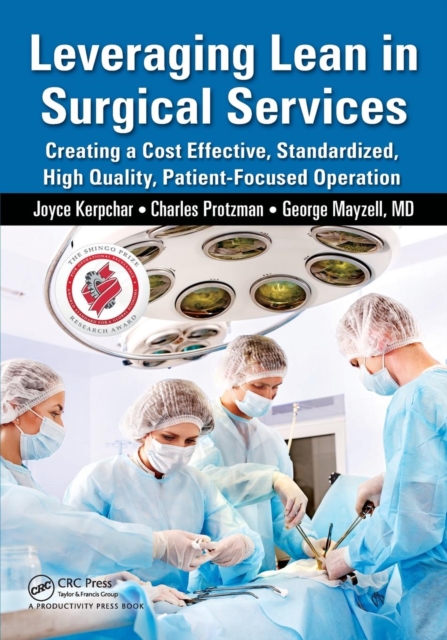 Leveraging Lean in Surgical Services : Creating a Cost Effective, Standardized, High Quality, Patient-Focused Operation, Paperback / softback Book