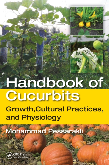 Handbook of Cucurbits : Growth, Cultural Practices, and Physiology, PDF eBook