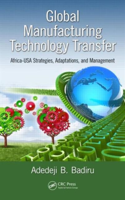 Global Manufacturing Technology Transfer : Africa-USA Strategies, Adaptations, and Management, Hardback Book