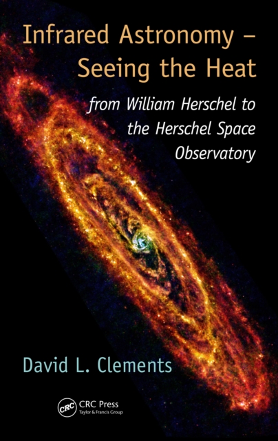 Infrared Astronomy – Seeing the Heat : from William Herschel to the Herschel Space Observatory, PDF eBook