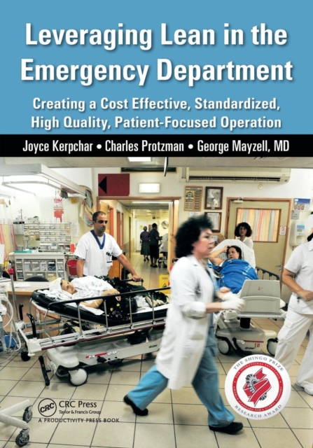 Leveraging Lean in the Emergency Department : Creating a Cost Effective, Standardized, High Quality, Patient-Focused Operation, Paperback / softback Book