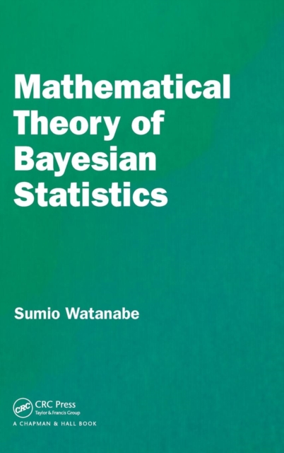 Mathematical Theory of Bayesian Statistics, Hardback Book