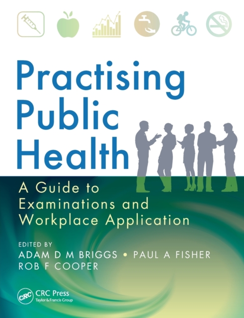 Practising Public Health : A Guide to Examinations and Workplace Application, Paperback / softback Book