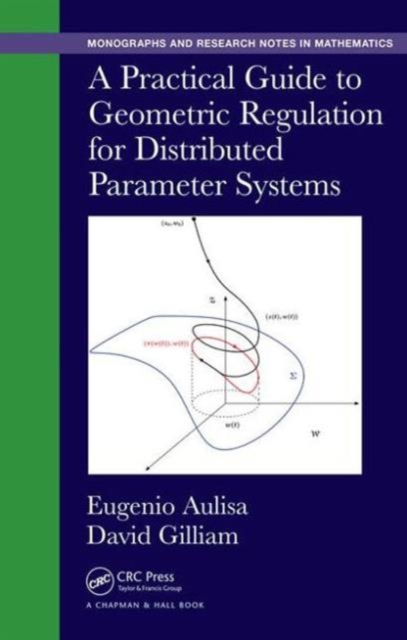 A Practical Guide to Geometric Regulation for Distributed Parameter Systems, Hardback Book