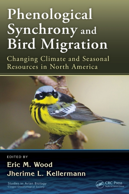 Phenological Synchrony and Bird Migration : Changing Climate and Seasonal Resources in North America, Hardback Book