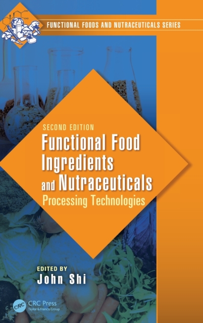 Functional Food Ingredients and Nutraceuticals : Processing Technologies, Second Edition, Hardback Book