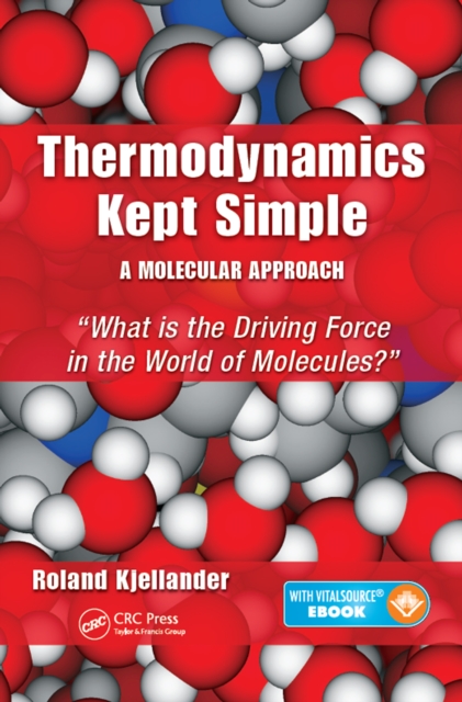 Thermodynamics Kept Simple - A Molecular Approach : What is the Driving Force in the World of Molecules?, PDF eBook