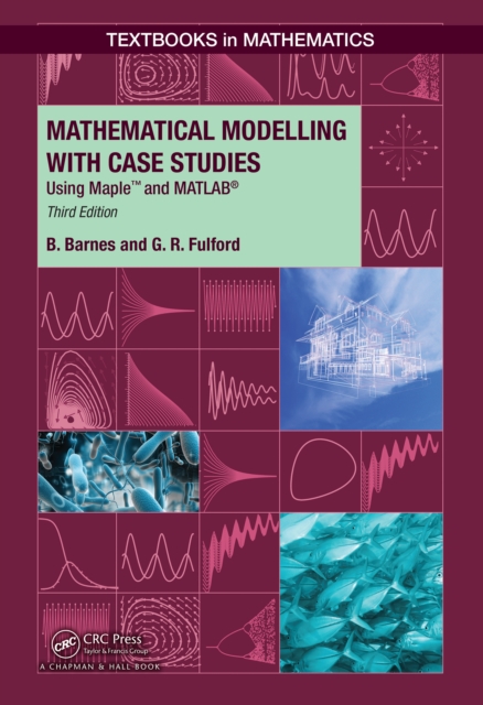 Mathematical Modelling with Case Studies : Using Maple and MATLAB, Third Edition, PDF eBook