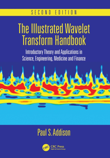 The Illustrated Wavelet Transform Handbook : Introductory Theory and Applications in Science, Engineering, Medicine and Finance, Second Edition, PDF eBook