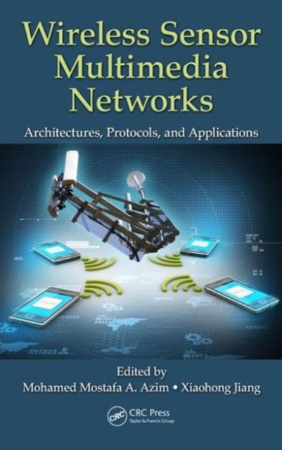 Wireless Sensor Multimedia Networks : Architectures, Protocols, and Applications, Hardback Book