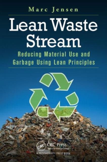 Lean Waste Stream : Reducing Material Use and Garbage Using Lean Principles, Paperback / softback Book