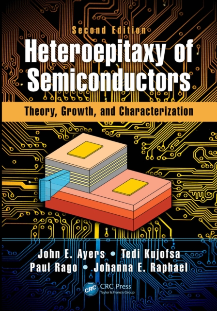 Heteroepitaxy of Semiconductors : Theory, Growth, and Characterization, Second Edition, PDF eBook