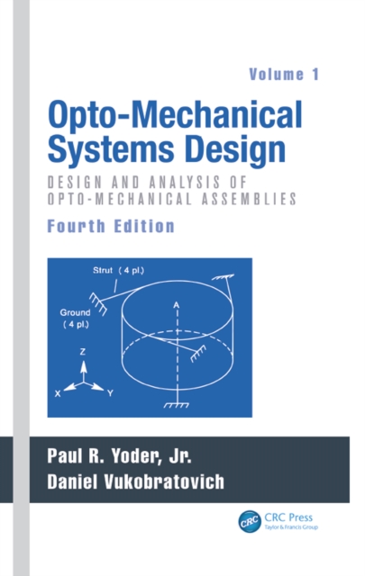Opto-Mechanical Systems Design, Volume 1 : Design and Analysis of Opto-Mechanical Assemblies, PDF eBook